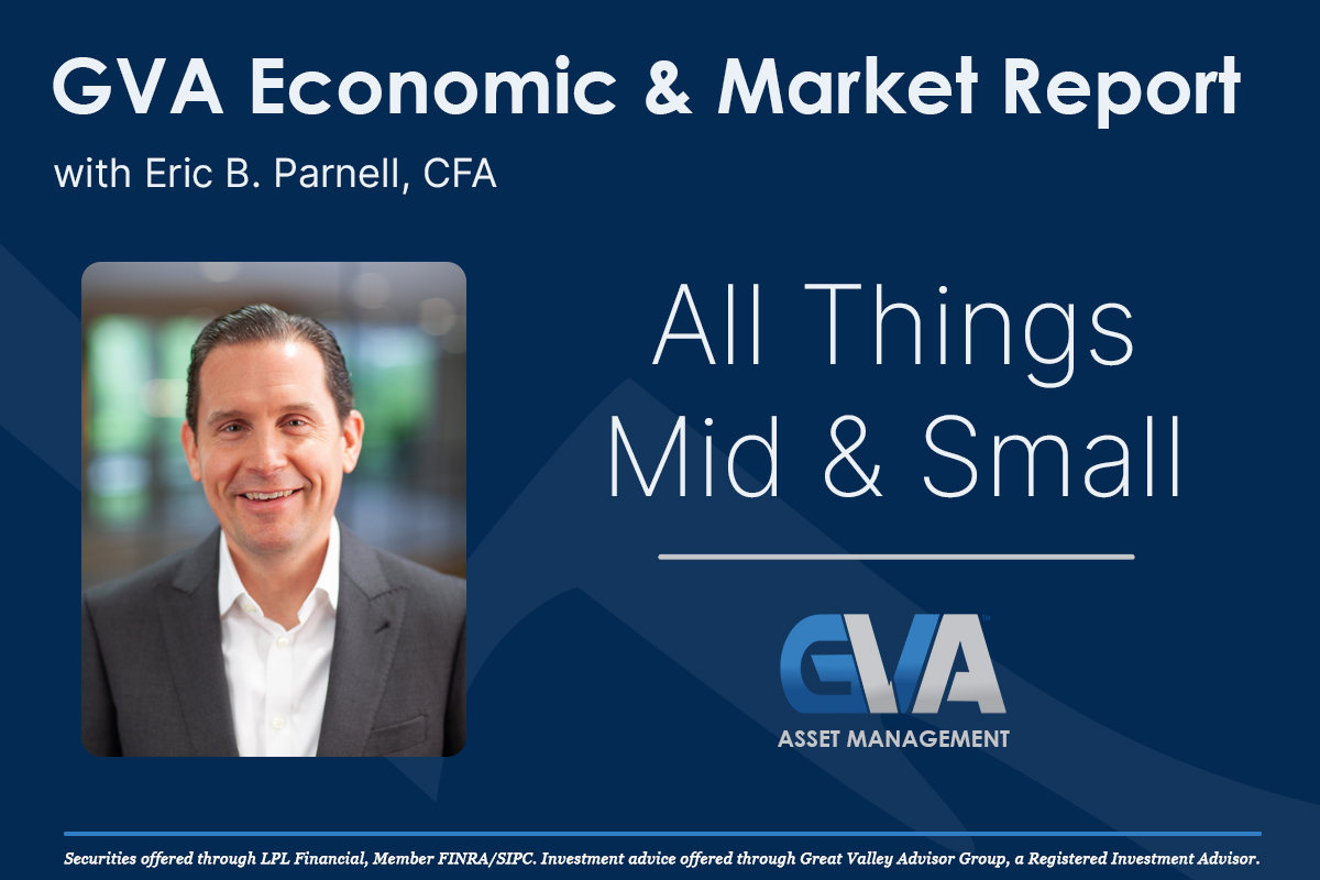 Featured image for “Economic & Market Report: All Things Mid & Small”